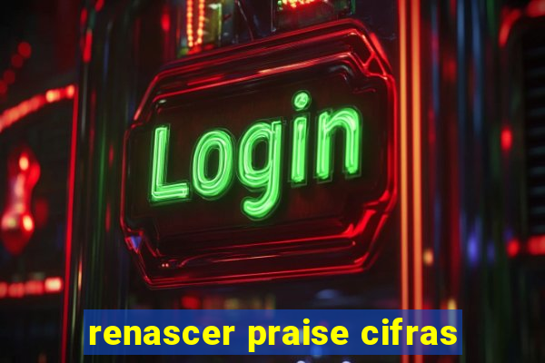 renascer praise cifras